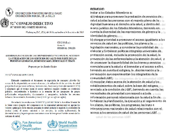 RESUELVE: Instar a los Estados Miembros a: a) trabajar para promover la prestación de