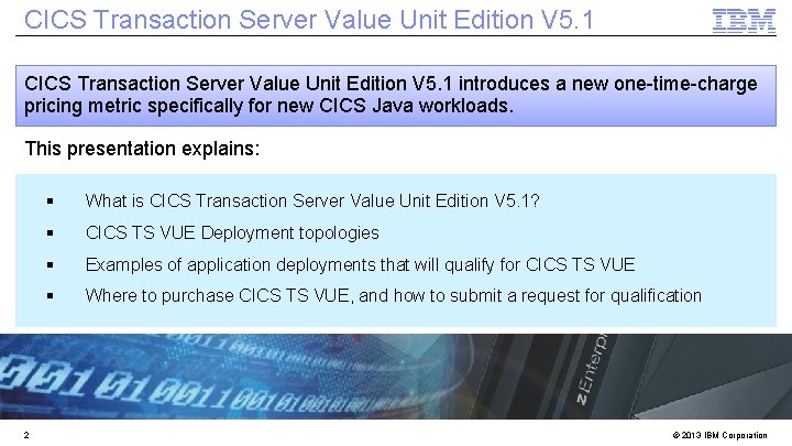 CICS Transaction Server Value Unit Edition V 5. 1 introduces a new one-time-charge pricing CICS Transaction Server Value Unit Edition V 5. 1 introduces a new one-time-charge pricing