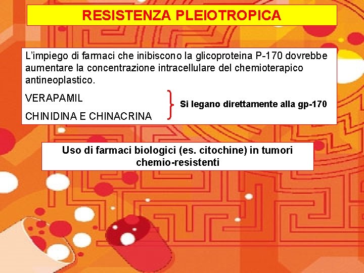RESISTENZA PLEIOTROPICA L’impiego di farmaci che inibiscono la glicoproteina P-170 dovrebbe aumentare la concentrazione
