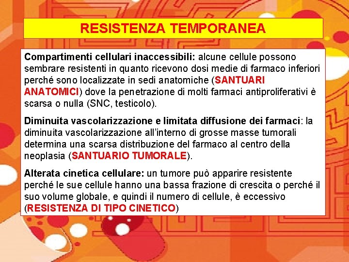 RESISTENZA TEMPORANEA Compartimenti cellulari inaccessibili: alcune cellule possono sembrare resistenti in quanto ricevono dosi