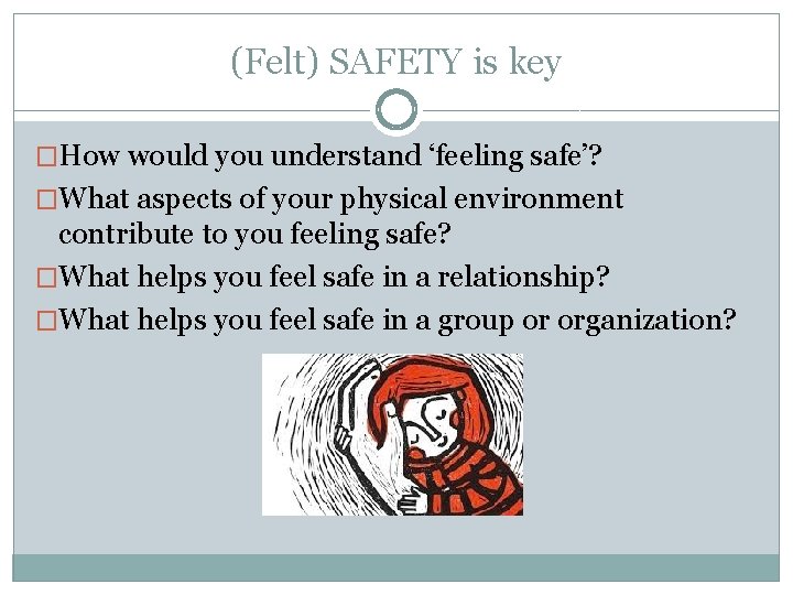 (Felt) SAFETY is key �How would you understand ‘feeling safe’? �What aspects of your