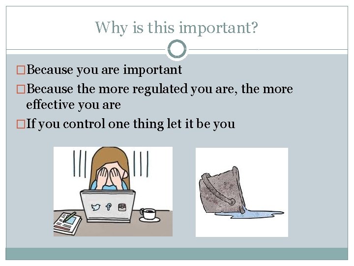 Why is this important? �Because you are important �Because the more regulated you are,