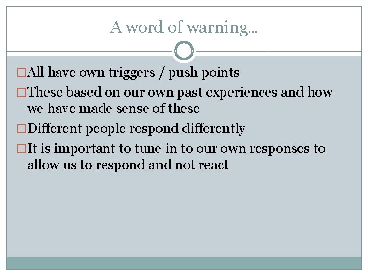 A word of warning… �All have own triggers / push points �These based on