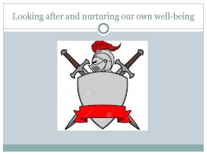 Looking after and nurturing our own well-being 