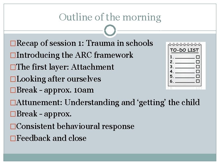 Outline of the morning �Recap of session 1: Trauma in schools �Introducing the ARC