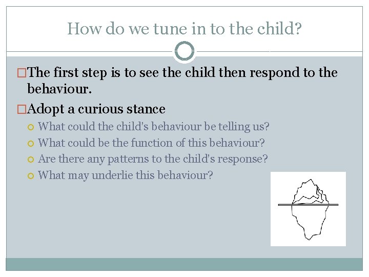 How do we tune in to the child? �The first step is to see