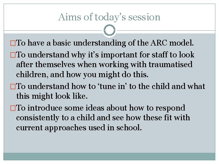 Aims of today’s session �To have a basic understanding of the ARC model. �To
