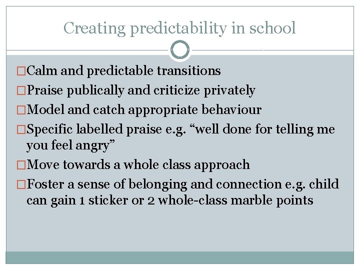 Creating predictability in school �Calm and predictable transitions �Praise publically and criticize privately �Model