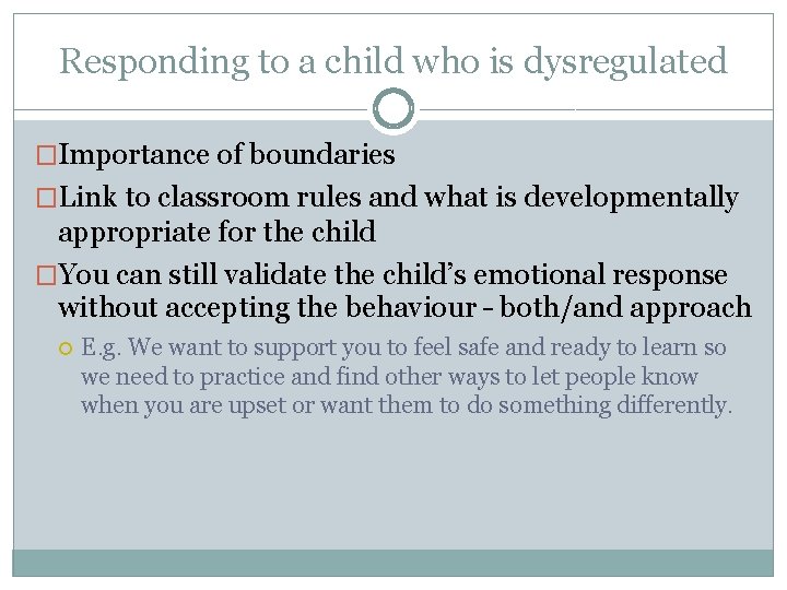 Responding to a child who is dysregulated �Importance of boundaries �Link to classroom rules