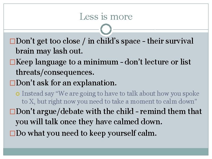 Less is more �Don’t get too close / in child’s space – their survival