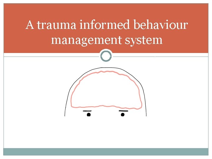 A trauma informed behaviour management system 