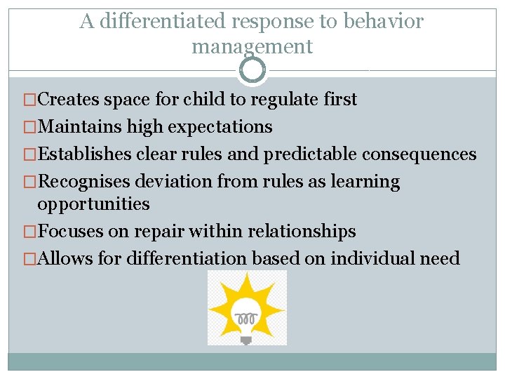 A differentiated response to behavior management �Creates space for child to regulate first �Maintains