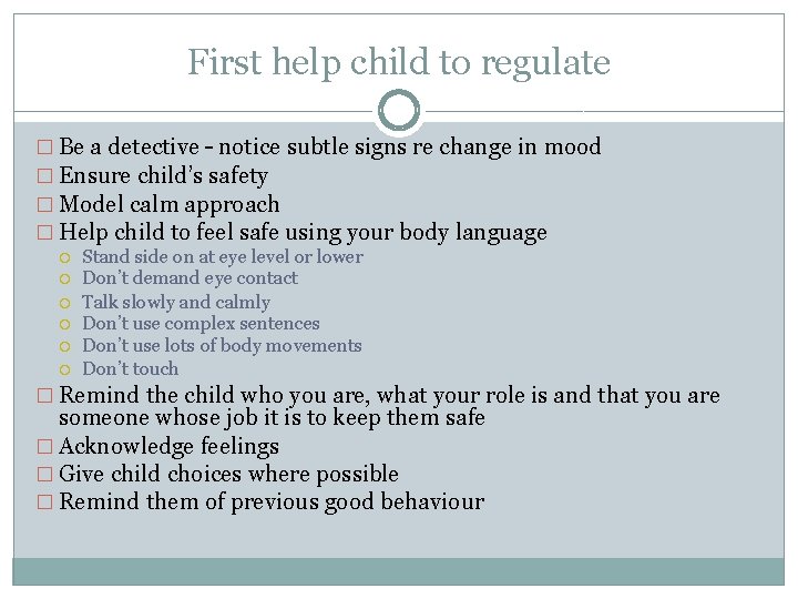 First help child to regulate � Be a detective – notice subtle signs re