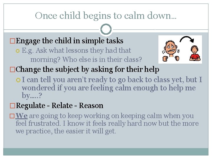 Once child begins to calm down… �Engage the child in simple tasks E. g.