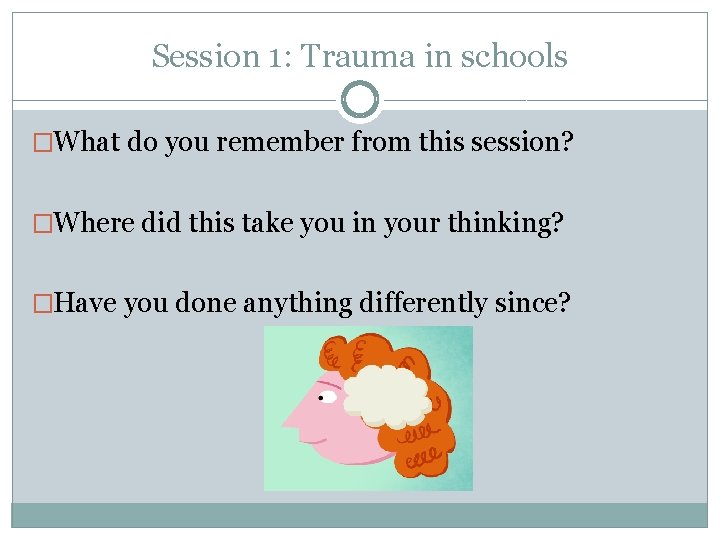 Session 1: Trauma in schools �What do you remember from this session? �Where did