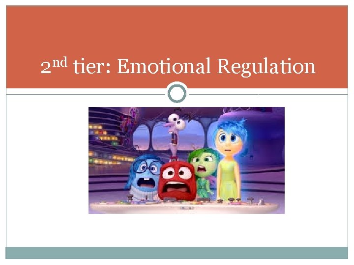 2 nd tier: Emotional Regulation 