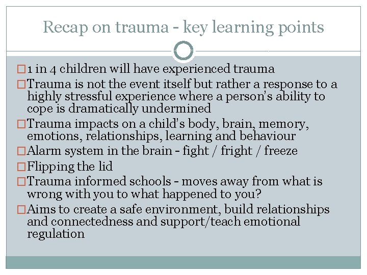Recap on trauma – key learning points � 1 in 4 children will have