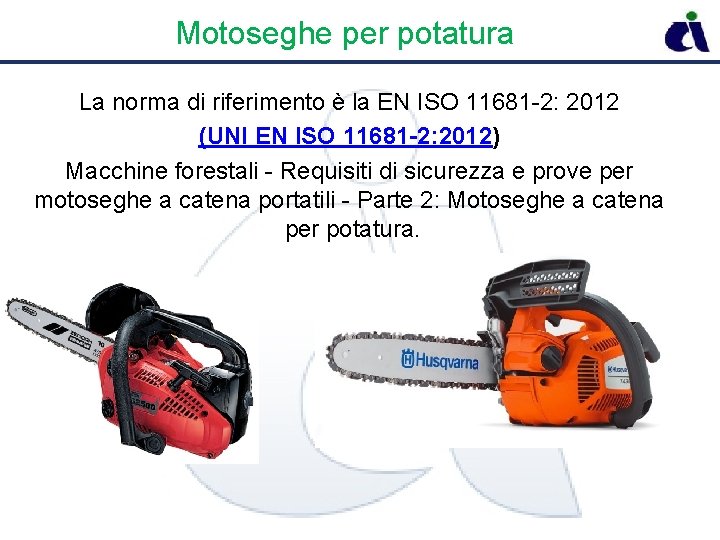 Motoseghe per potatura La norma di riferimento è la EN ISO 11681 -2: 2012