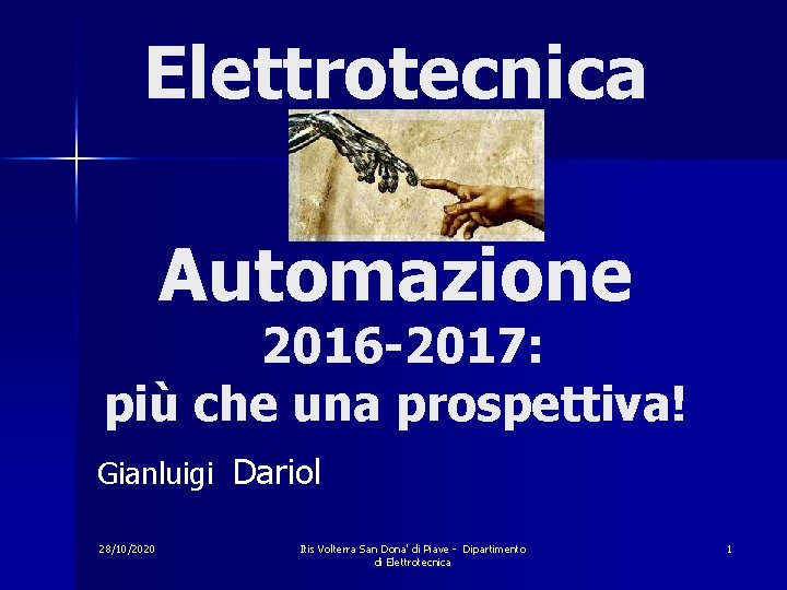 Elettrotecnica e Automazione 2016 -2017: più che una prospettiva! Gianluigi Dariol 28/10/2020 Itis Volterra