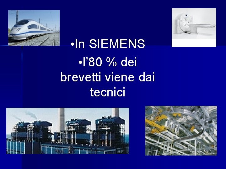  • In SIEMENS • l’ 80 % dei brevetti viene dai tecnici 