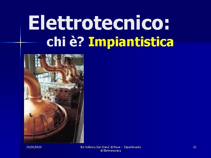 Elettrotecnico: chi è? Impiantistica 28/10/2020 Itis Volterra San Dona' di Piave - Dipartimento di