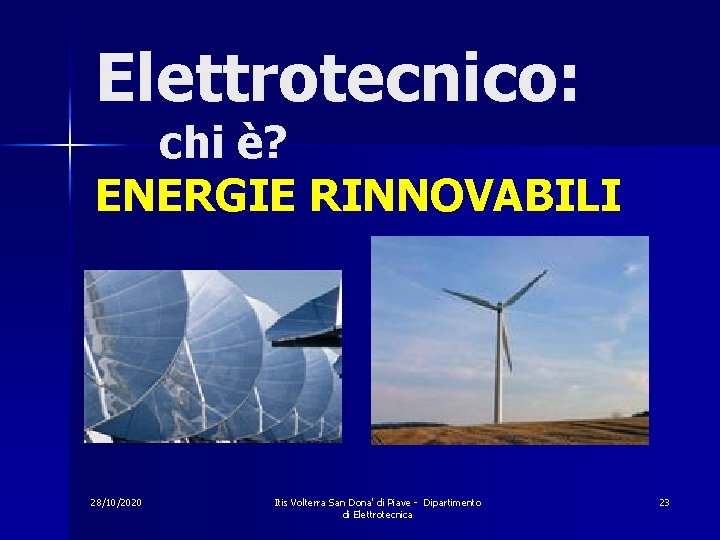 Elettrotecnico: chi è? ENERGIE RINNOVABILI 28/10/2020 Itis Volterra San Dona' di Piave - Dipartimento