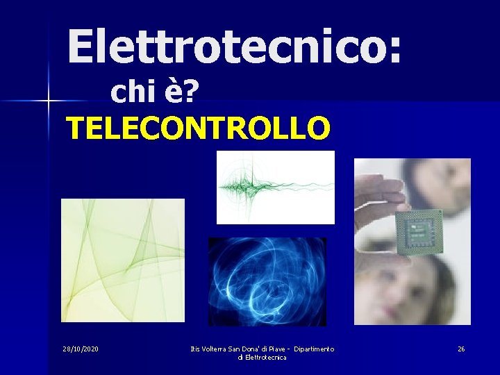 Elettrotecnico: chi è? TELECONTROLLO 28/10/2020 Itis Volterra San Dona' di Piave - Dipartimento di