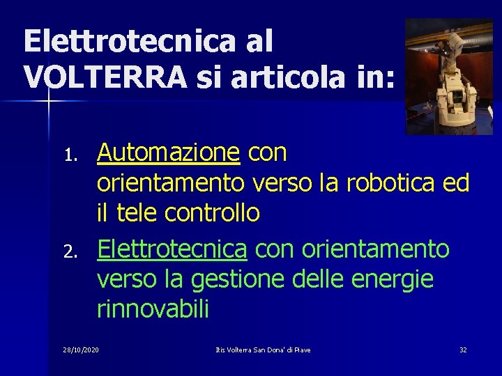 Elettrotecnica al VOLTERRA si articola in: 1. 2. Automazione con orientamento verso la robotica