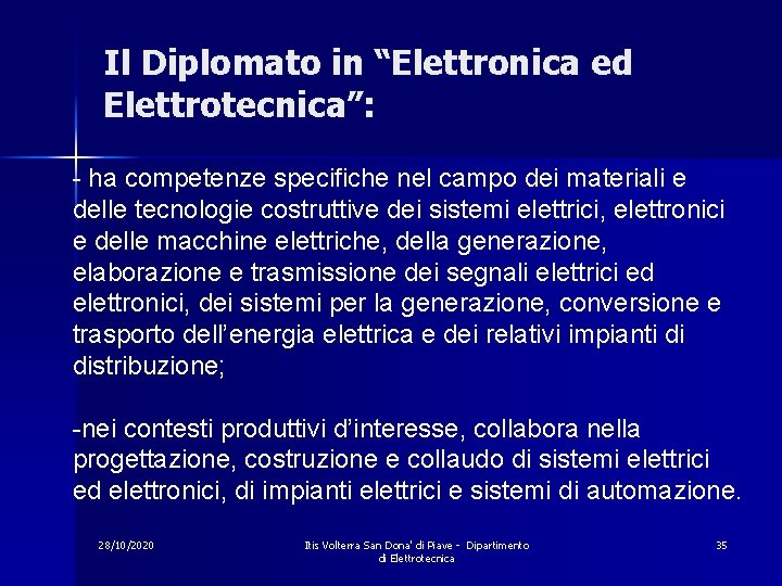 Il Diplomato in “Elettronica ed Elettrotecnica”: - ha competenze specifiche nel campo dei materiali