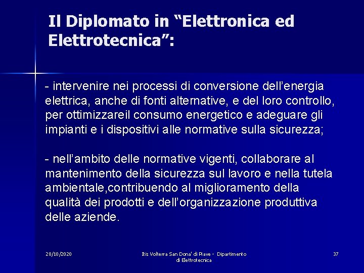 Il Diplomato in “Elettronica ed Elettrotecnica”: - intervenire nei processi di conversione dell’energia elettrica,