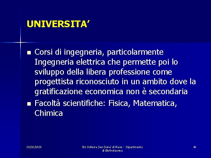 UNIVERSITA’ n n Corsi di ingegneria, particolarmente Ingegneria elettrica che permette poi lo sviluppo