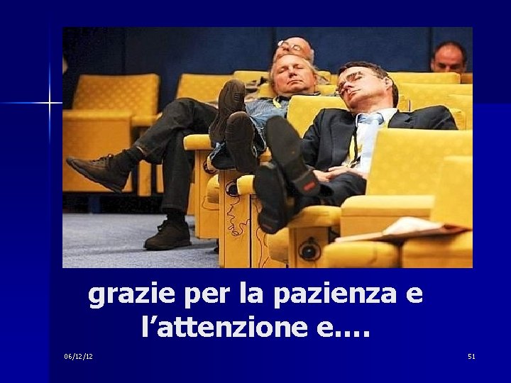 grazie per la pazienza e l’attenzione e…. 06/12/12 51 