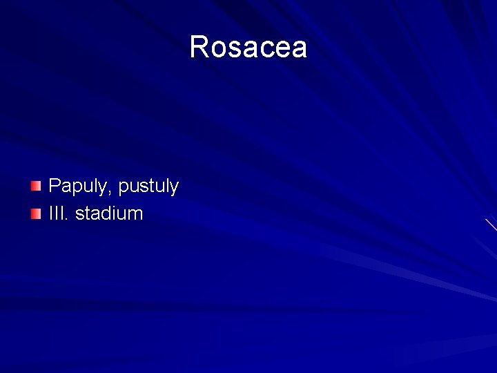 Rosacea Papuly, pustuly III. stadium Rosacea Papuly, pustuly III. stadium