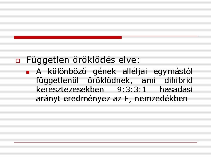 o Független öröklődés elve: n A különböző gének alléljai egymástól függetlenül öröklődnek, ami dihibrid