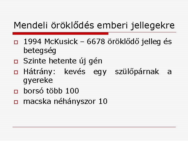 Mendeli öröklődés emberi jellegekre o o o 1994 Mc. Kusick – 6678 öröklődő jelleg