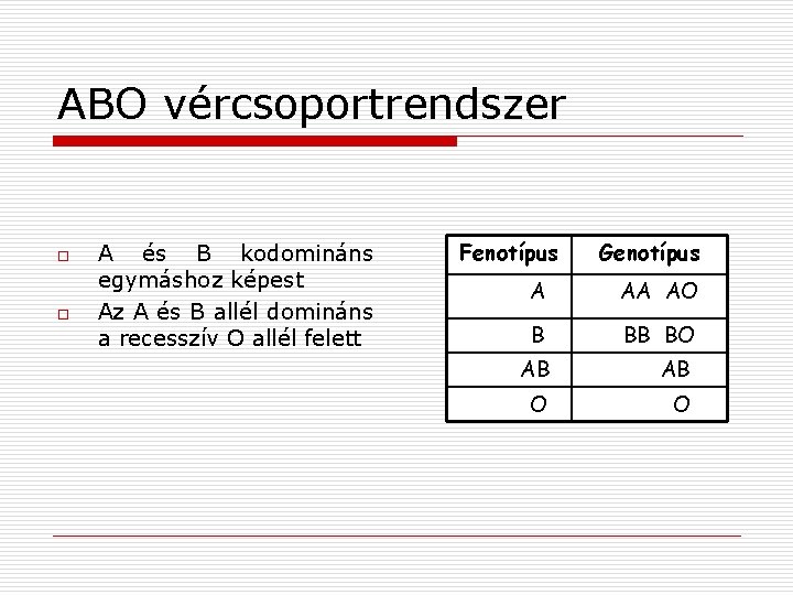 ABO vércsoportrendszer o o A és B kodomináns egymáshoz képest Az A és B