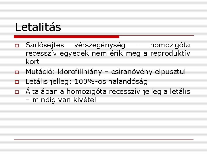 Letalitás o o Sarlósejtes vérszegénység – homozigóta recesszív egyedek nem érik meg a reproduktív