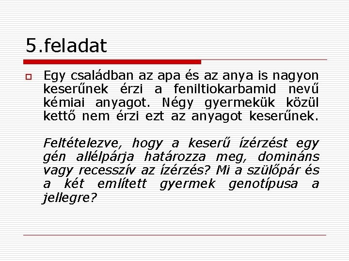 5. feladat o Egy családban az apa és az anya is nagyon keserűnek érzi