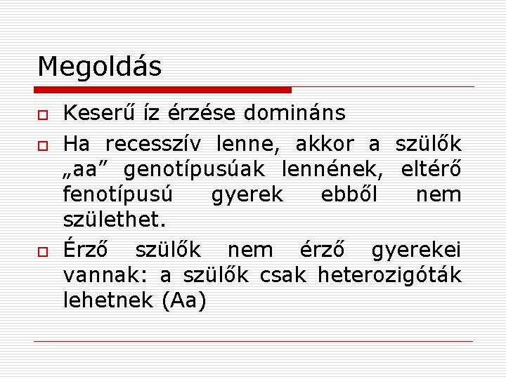 Megoldás o o o Keserű íz érzése domináns Ha recesszív lenne, akkor a szülők