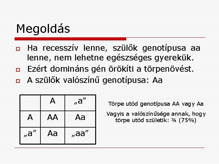 Megoldás o o o Ha recesszív lenne, szülők genotípusa aa lenne, nem lehetne egészséges