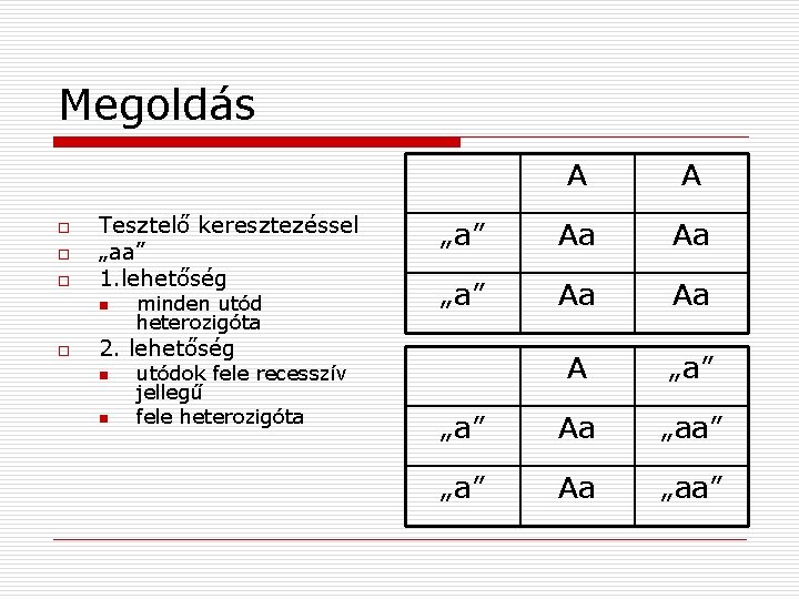 Megoldás o o o Tesztelő keresztezéssel „aa” 1. lehetőség n o minden utód heterozigóta