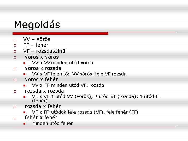 Megoldás o o VV – vörös FF – fehér VF – rozsdaszínű vörös x