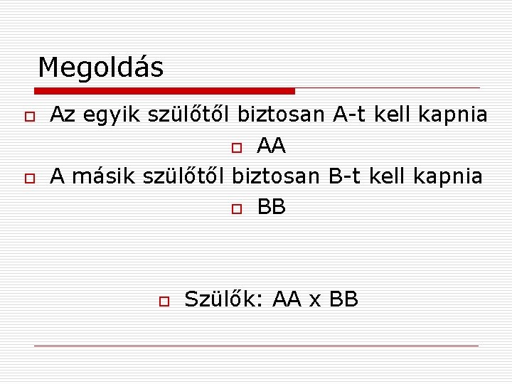 Megoldás o o Az egyik szülőtől biztosan A-t kell kapnia o AA A másik