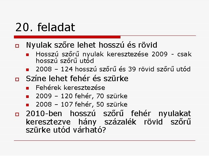 20. feladat o Nyulak szőre lehet hosszú és rövid n n o Színe lehet