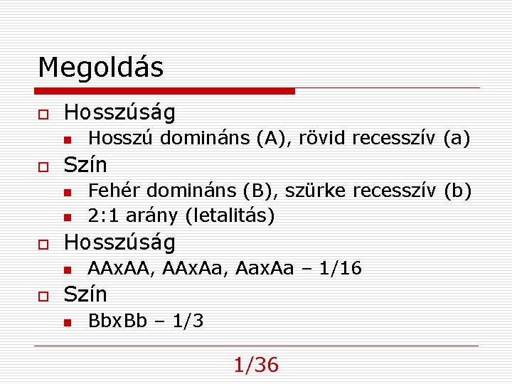 Megoldás o Hosszúság n o Szín n n o Fehér domináns (B), szürke recesszív