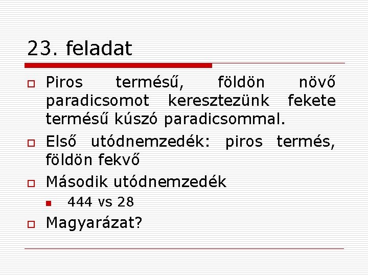 23. feladat o o o Piros termésű, földön növő paradicsomot keresztezünk fekete termésű kúszó