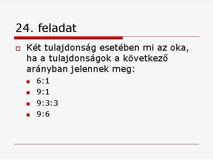 24. feladat o Két tulajdonság esetében mi az oka, ha a tulajdonságok a következő