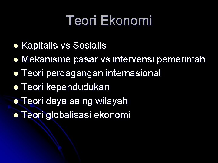 Teori Ekonomi Kapitalis vs Sosialis l Mekanisme pasar vs intervensi pemerintah l Teori perdagangan