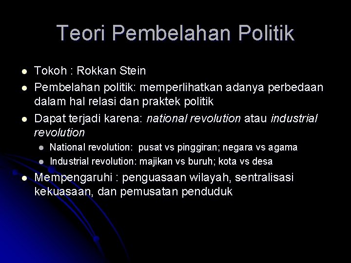 Teori Pembelahan Politik l l l Tokoh : Rokkan Stein Pembelahan politik: memperlihatkan adanya