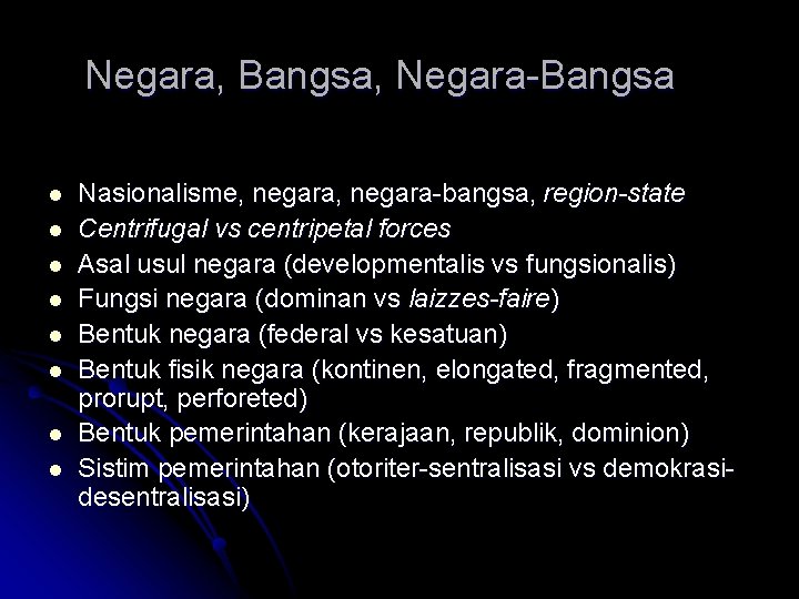 Negara, Bangsa, Negara-Bangsa l l l l Nasionalisme, negara-bangsa, region-state Centrifugal vs centripetal forces